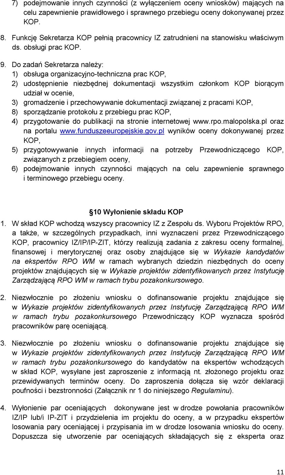 Do zadań Sekretarza należy: 1) obsługa organizacyjno-techniczna prac KOP, 2) udostępnienie niezbędnej dokumentacji wszystkim członkom KOP biorącym udział w ocenie, 3) gromadzenie i przechowywanie