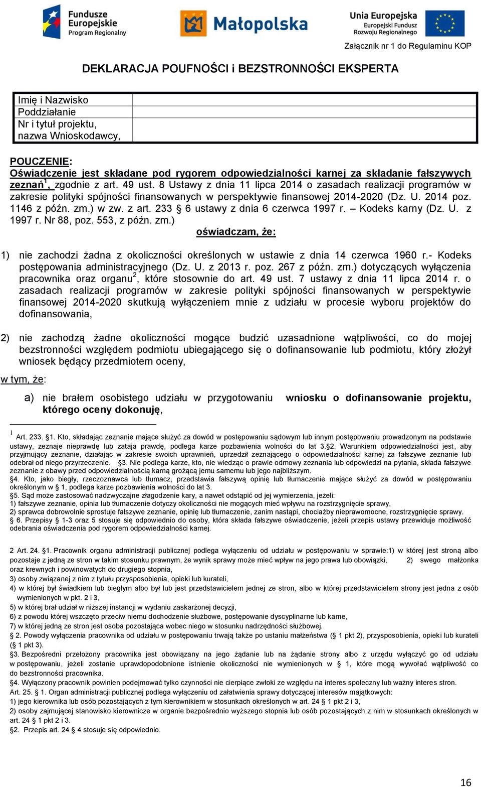 8 Ustawy z dnia 11 lipca 2014 o zasadach realizacji programów w zakresie polityki spójności finansowanych w perspektywie finansowej 2014-2020 (Dz. U. 2014 poz. 1146 z późn. zm.) w zw. z art.