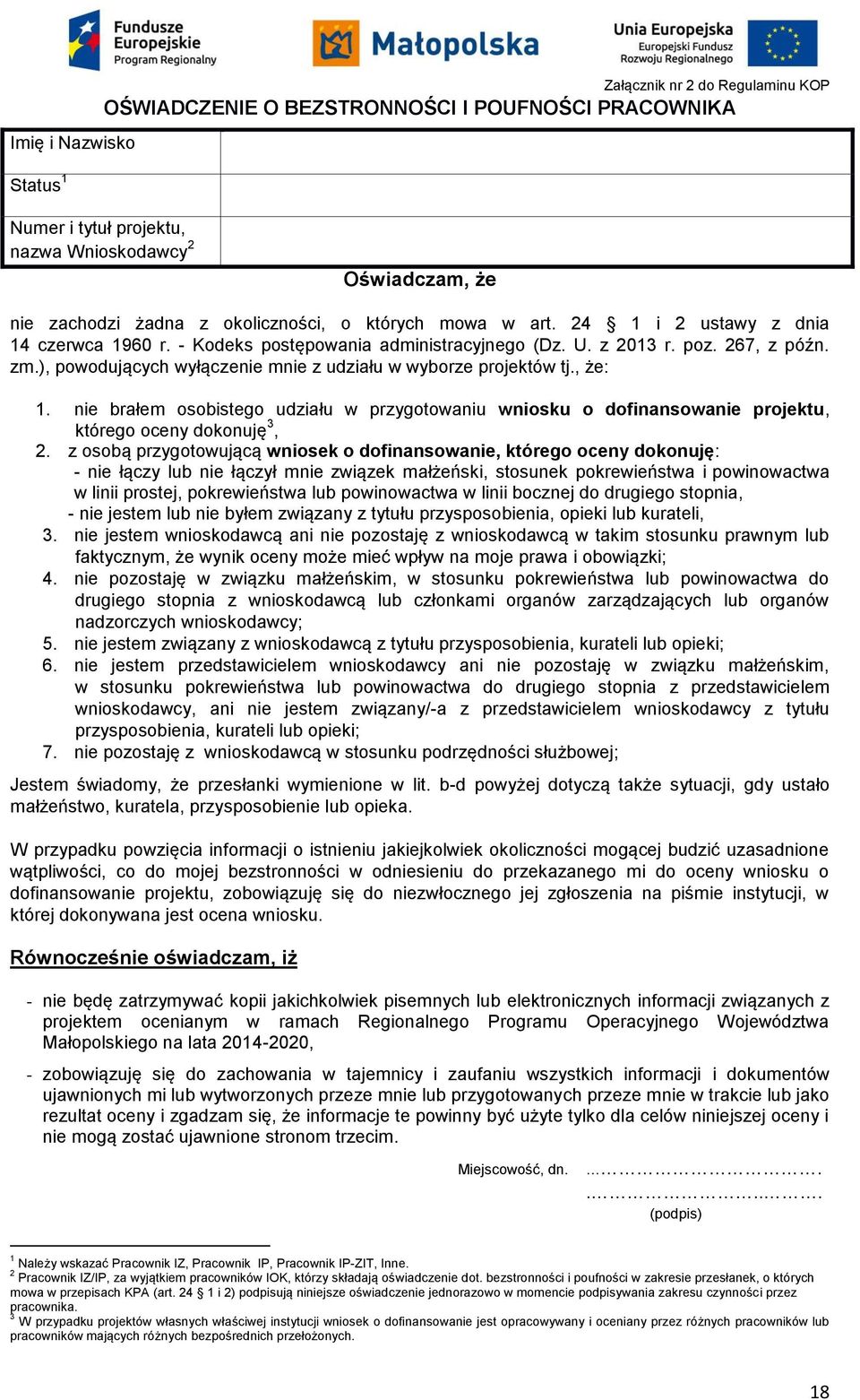 ), powodujących wyłączenie mnie z udziału w wyborze projektów tj., że: 1. nie brałem osobistego udziału w przygotowaniu wniosku o dofinansowanie projektu, którego oceny dokonuję 3, 2.