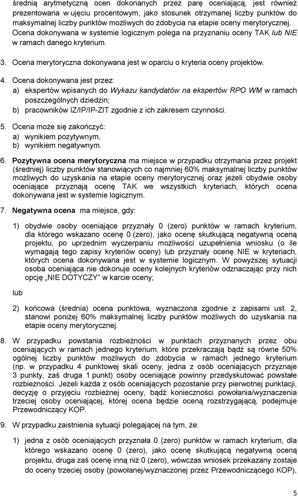 Ocena merytoryczna dokonywana jest w oparciu o kryteria oceny projektów. 4.