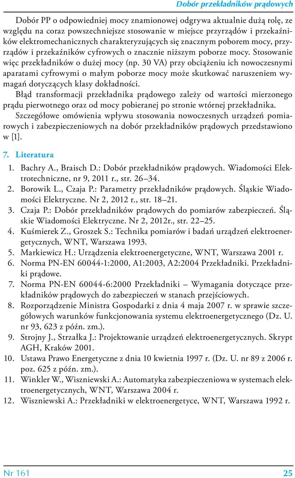 30 VA) przy obciążeniu ich nowoczesnymi aparatami cyfrowymi o małym poborze mocy może skutkować naruszeniem wymagań dotyczących klasy dokładności.