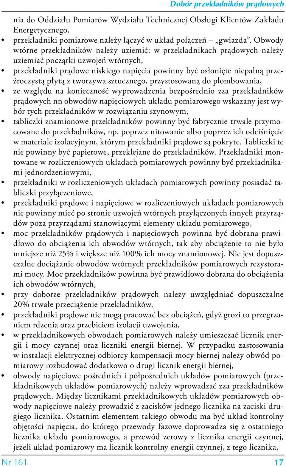 płytą z tworzywa sztucznego, przystosowaną do plombowania, ze względu na konieczność wyprowadzenia bezpośrednio zza przekładników prądowych nn obwodów napięciowych układu pomiarowego wskazany jest