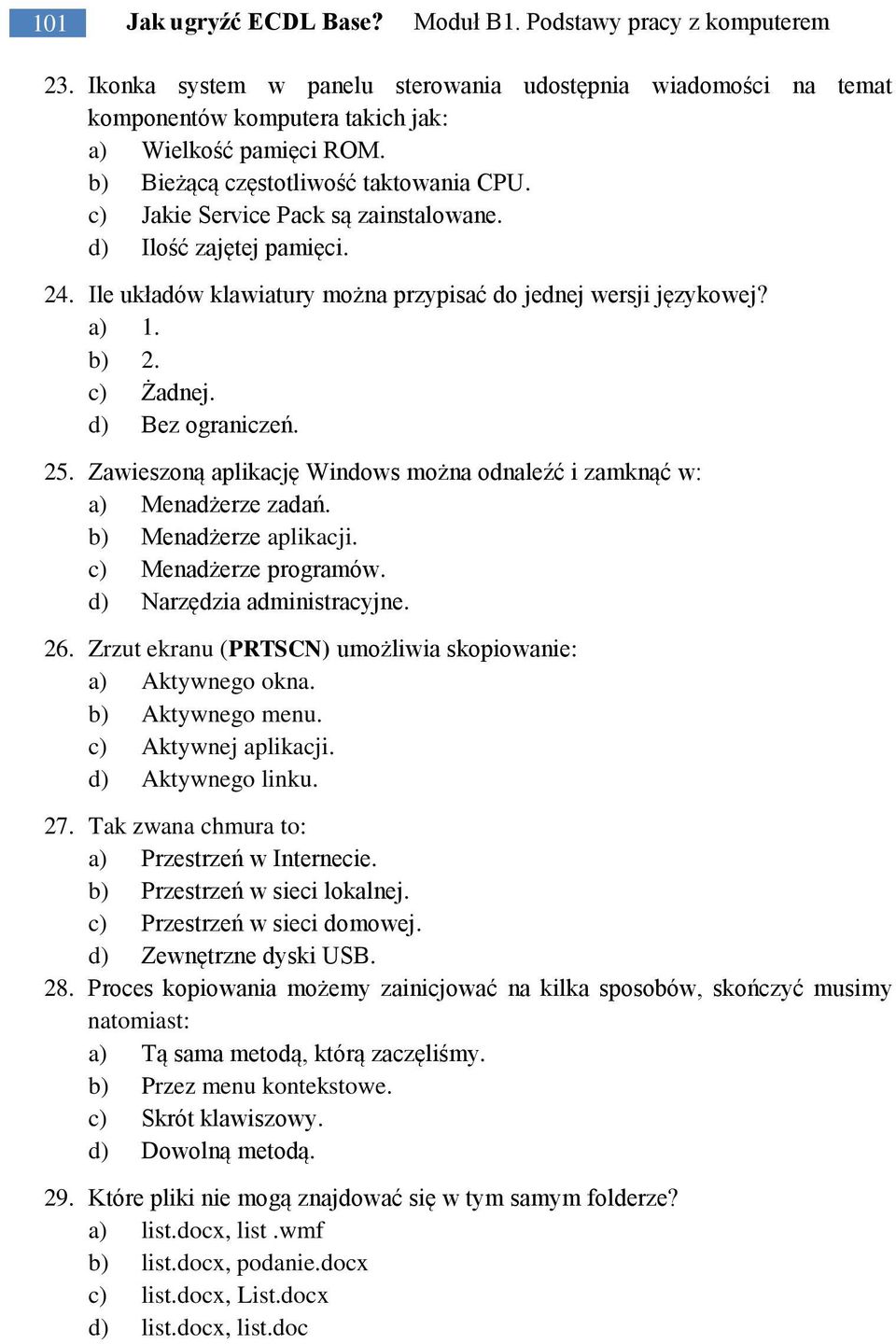 Zawieszoną aplikację Windows można odnaleźć i zamknąć w: a) Menadżerze zadań. b) Menadżerze aplikacji. c) Menadżerze programów. d) Narzędzia administracyjne. 26.