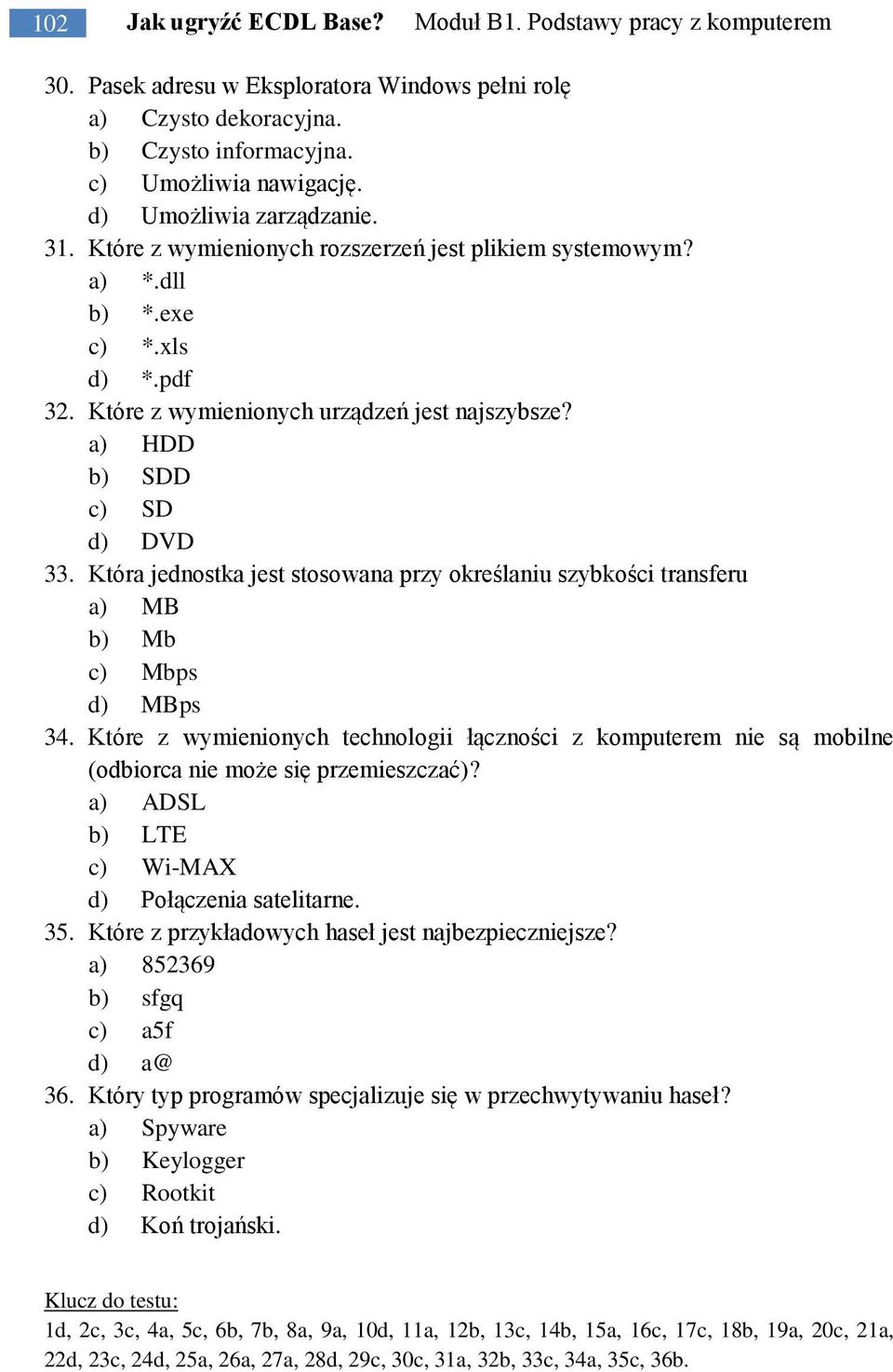 Która jednostka jest stosowana przy określaniu szybkości transferu a) MB b) Mb c) Mbps d) MBps 34.