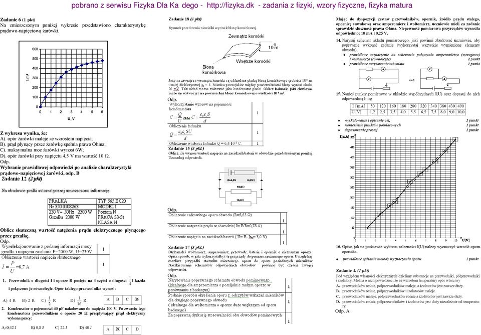 prąd płynący przez żarówkę spełnia prawo Ohma; C). maksymalna moc żarówki wynosi 6W; D). opór żarówki przy napięciu 4,5 V ma wartość 10.