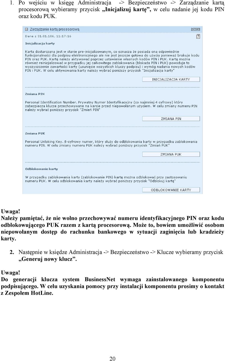 Może to, bowiem umożliwić osobom niepowołanym dostęp do rachunku bankowego w sytuacji zaginięcia lub kradzieży karty. 2.