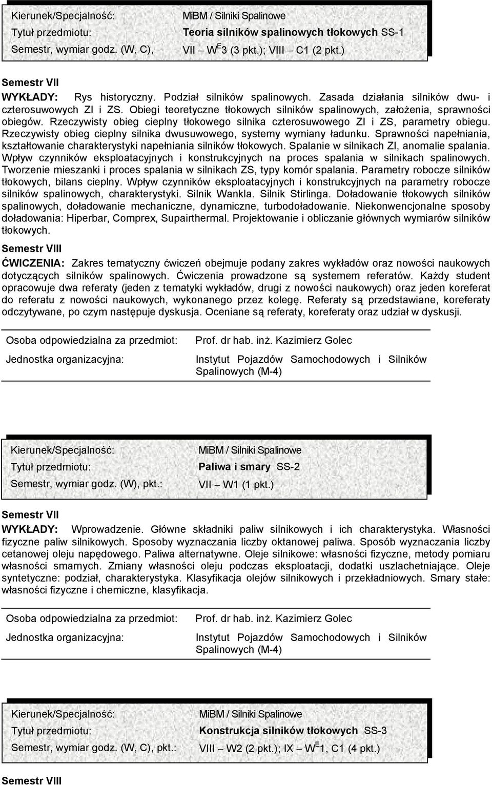 Rzeczywisty obieg cieplny tłokowego silnika czterosuwowego ZI i ZS, parametry obiegu. Rzeczywisty obieg cieplny silnika dwusuwowego, systemy wymiany ładunku.