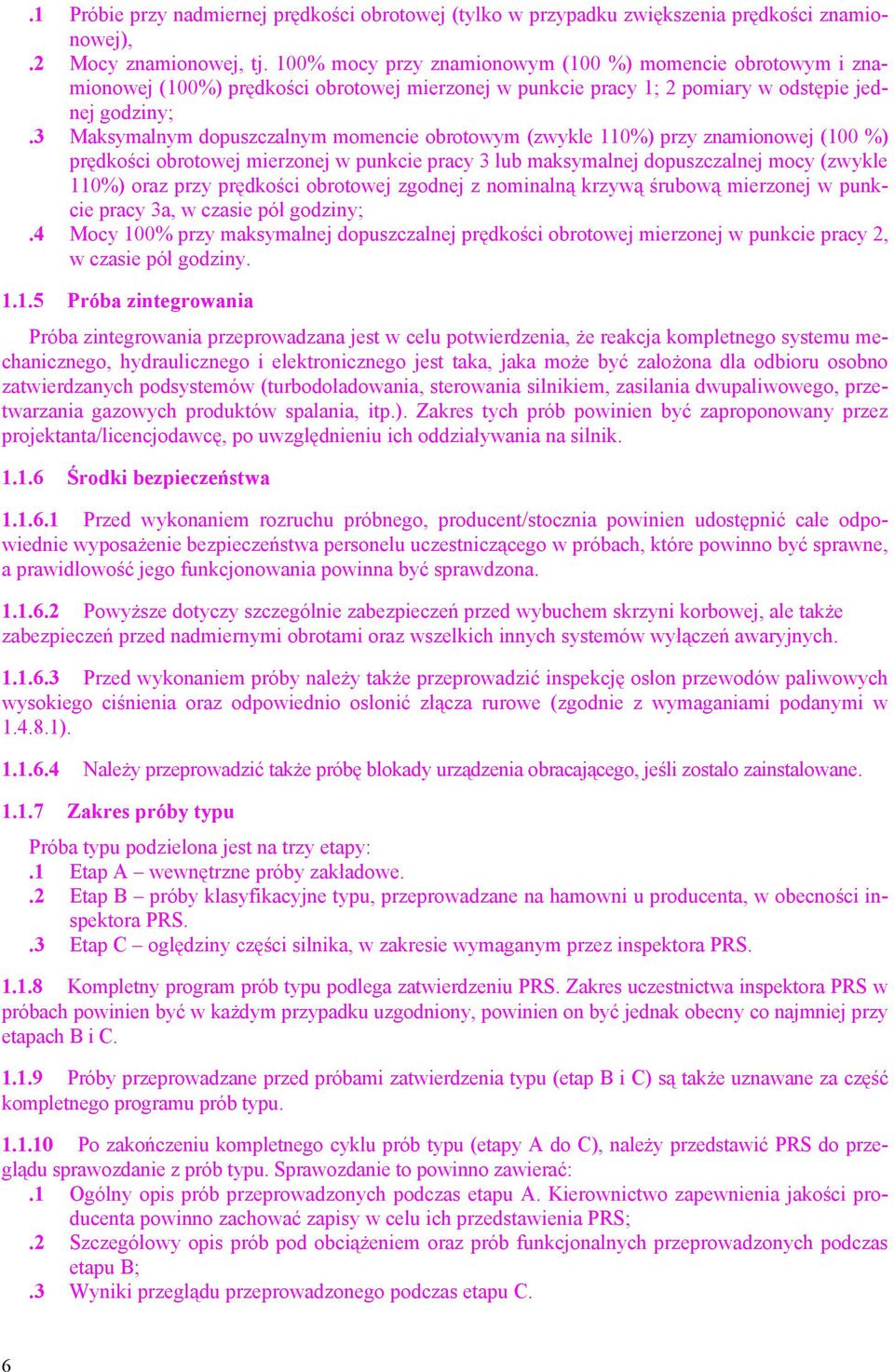 3 Maksymalnym dopuszczalnym momencie obrotowym (zwykle 110%) przy znamionowej (100 %) prędkości obrotowej mierzonej w punkcie pracy 3 lub maksymalnej dopuszczalnej mocy (zwykle 110%) oraz przy