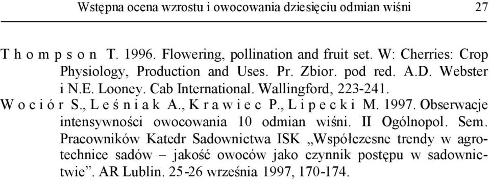 W o c i ó r S., L e śn i a k A., K r a w i e c P., L i p e c k i M. 1997. Obserwacje intensywności owocowania 10 odmian wiśni. II Ogólnopol.