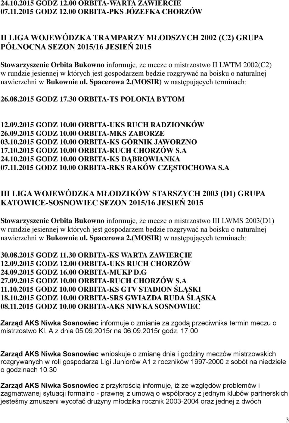 00 ORBITA-PKS JÓZEFKA CHORZÓW II LIGA WOJEWÓDZKA TRAMPARZY MŁODSZYCH 2002 (C2) GRUPA PÓŁNOCNA SEZON 2015/16 JESIEŃ 2015 Stowarzyszenie Orbita Bukowno informuje, że mecze o mistrzostwo II LWTM