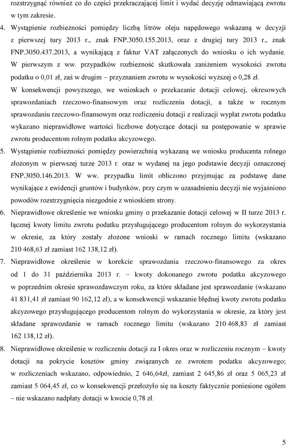 2013, a wynikającą z faktur VAT załączonych do wniosku o ich wydanie. W pierwszym z ww.