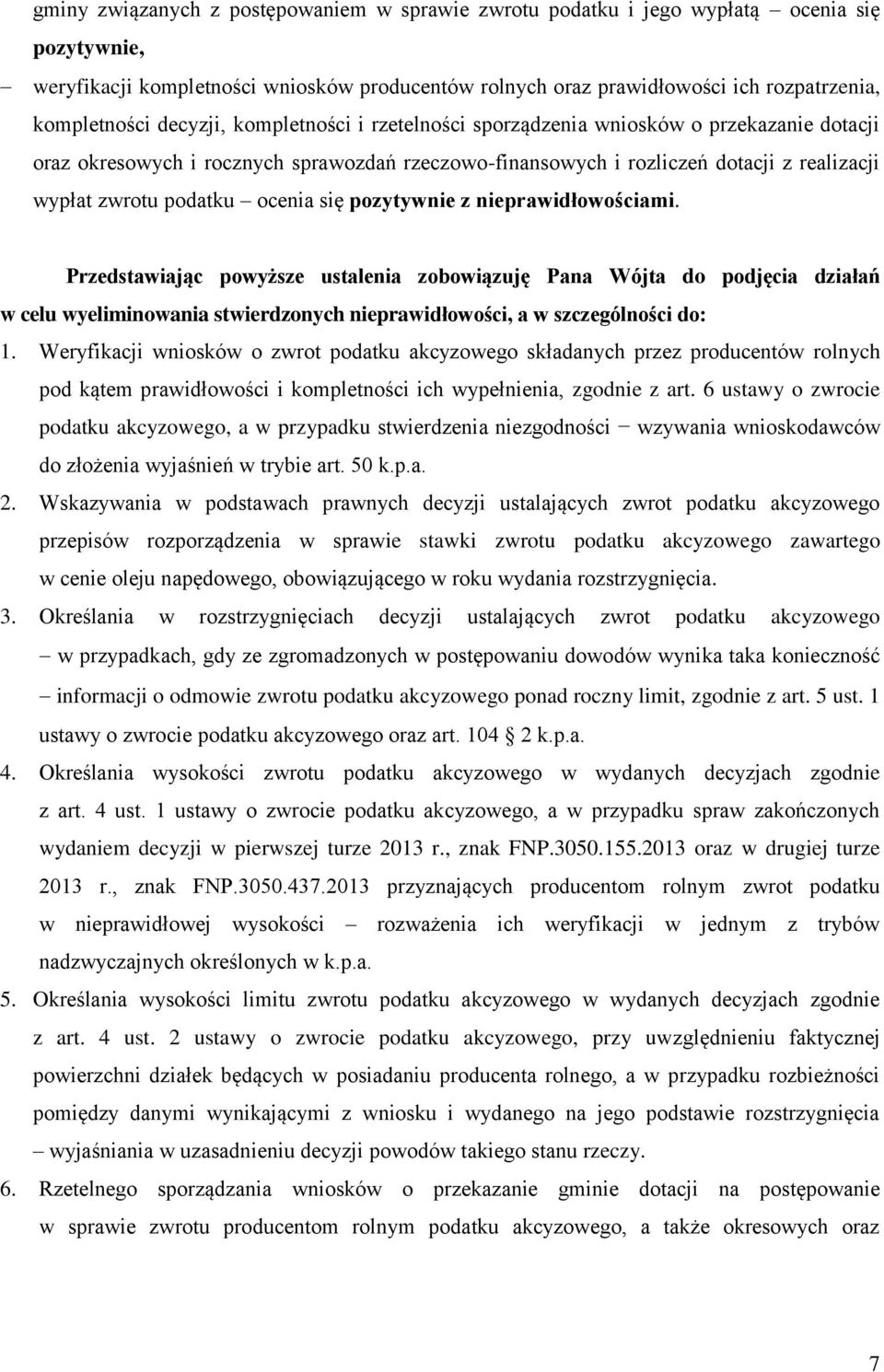 ocenia się pozytywnie z nieprawidłowościami. Przedstawiając powyższe ustalenia zobowiązuję Pana Wójta do podjęcia działań w celu wyeliminowania stwierdzonych nieprawidłowości, a w szczególności do: 1.