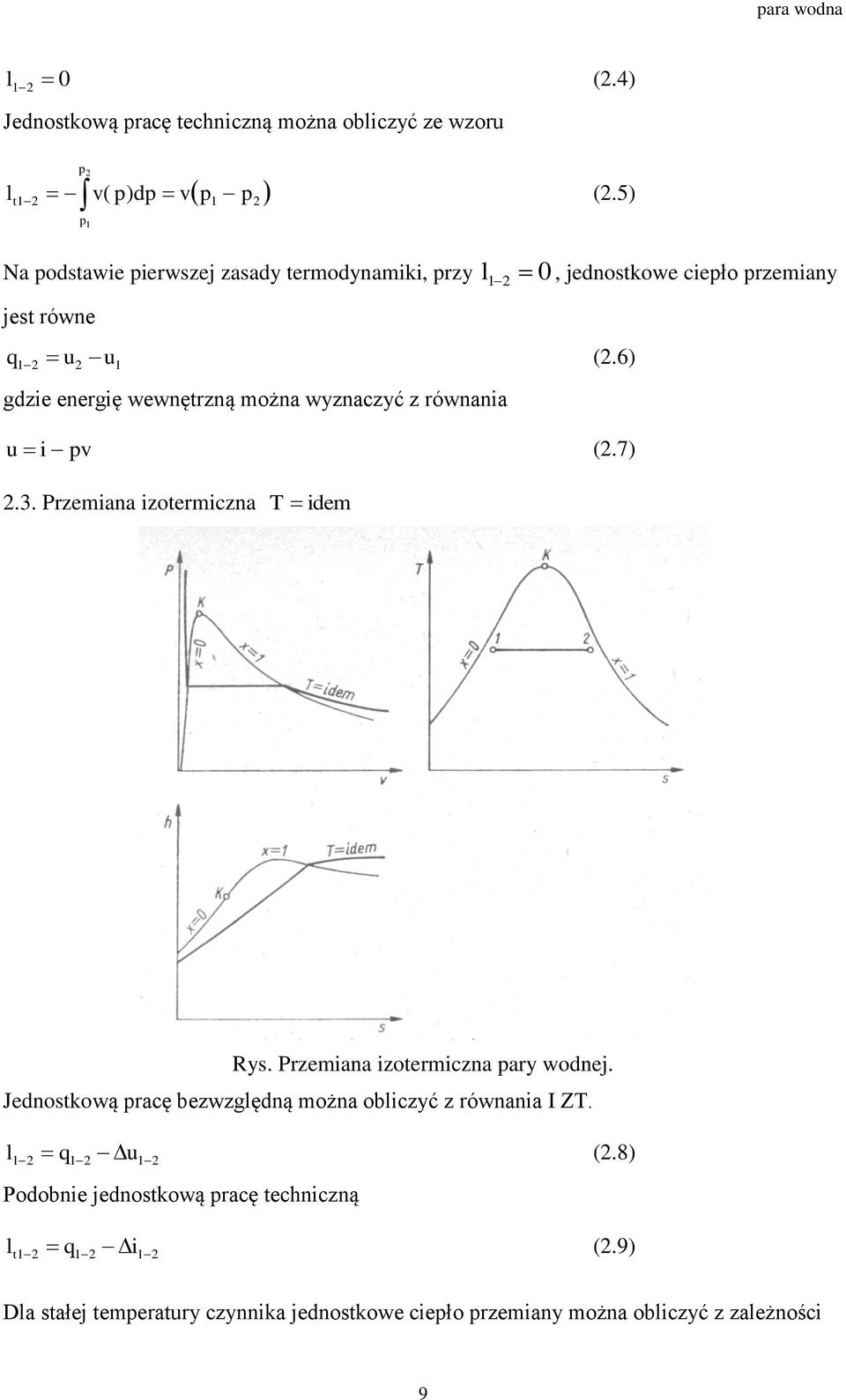 6) gdzie energię wewnętrzną można wyznaczyć z równania u i pv (2.7) 2.3. Przemiana izotermiczna T idem Rys. Przemiana izotermiczna pary wodnej.