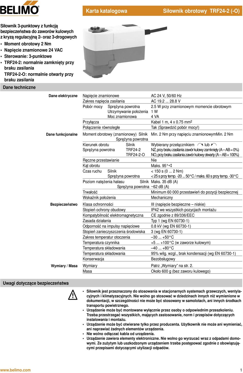 Zakres napięcia zasilania AC 19.2... 28.8 V Pobór mocy Utrzymywanie położenia Moc znamionowa 2.5 W przy znamionowym momencie obrotowym 1 W 4 VA Przyłącza Kabel 1 m, 4 x 0.