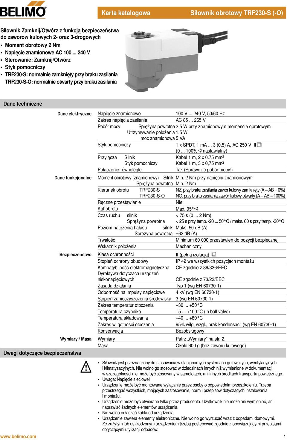 znamionowe 100 V... 240 V, 50/60 Hz Zakres napięcia zasilania AC 85... 265 V Pobór mocy 2.5 W przy znamionowym momencie obrotowym Utrzymywanie położenia 1.