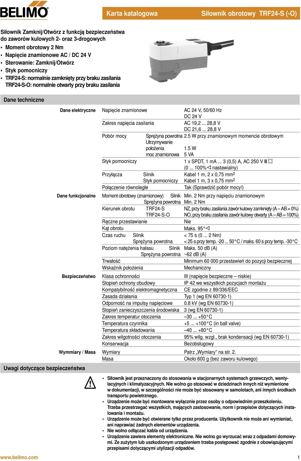 elektryczne Napięcie znamionowe AC 24 V, 50/60 Hz DC 24 V Zakres napięcia zasilania AC 19,2... 28,8 V DC 21,6... 28,8 V Pobór mocy 2.