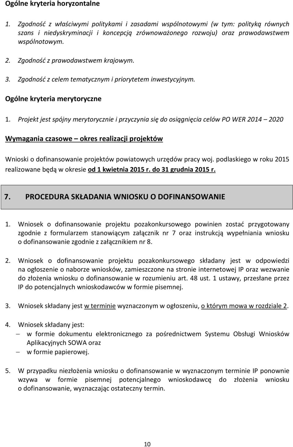 Zgodność z prawodawstwem krajowym. 3. Zgodność z celem tematycznym i priorytetem inwestycyjnym. Ogólne kryteria merytoryczne 1.