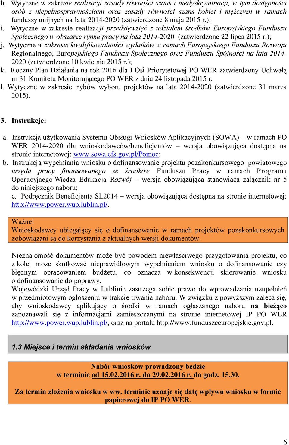 Wytyczne w zakresie realizacji przedsięwzięć z udziałem środków Europejskiego Funduszu Społecznego w obszarze rynku pracy na lata 2014-2020 (zatwierdzone 22 lipca 2015 r.); j.