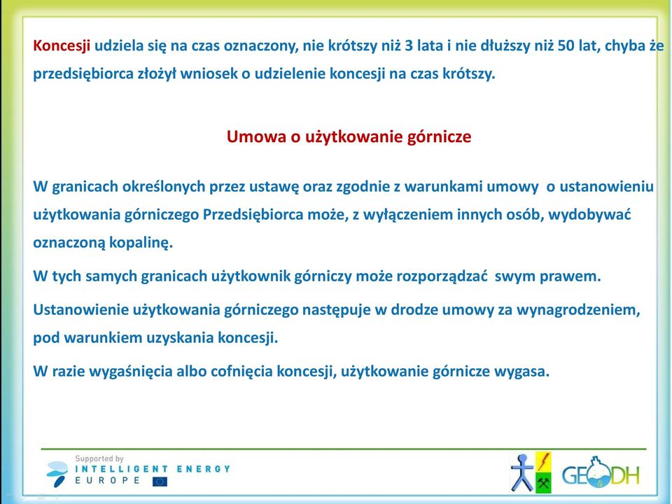 Umowa o użytkowanie górnicze W granicach określonych przez ustawę oraz zgodnie z warunkami umowy o ustanowieniu użytkowania górniczego Przedsiębiorca może, z