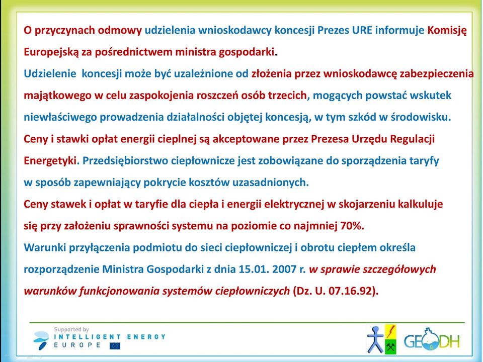 działalności objętej koncesją, w tym szkód w środowisku. Ceny i stawki opłat energii cieplnej są akceptowane przez Prezesa Urzędu Regulacji Energetyki.