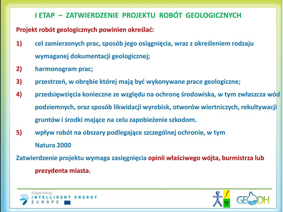 ochronę środowiska, w tym zwłaszcza wód podziemnych, oraz sposób likwidacji wyrobisk, otworów wiertniczych, rekultywacji gruntów i środki mające na celu zapobieżenie szkodom.