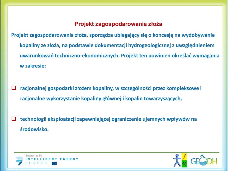 Projekt ten powinien określać wymagania w zakresie: racjonalnej gospodarki złożem kopaliny, w szczególności przez kompleksowe i