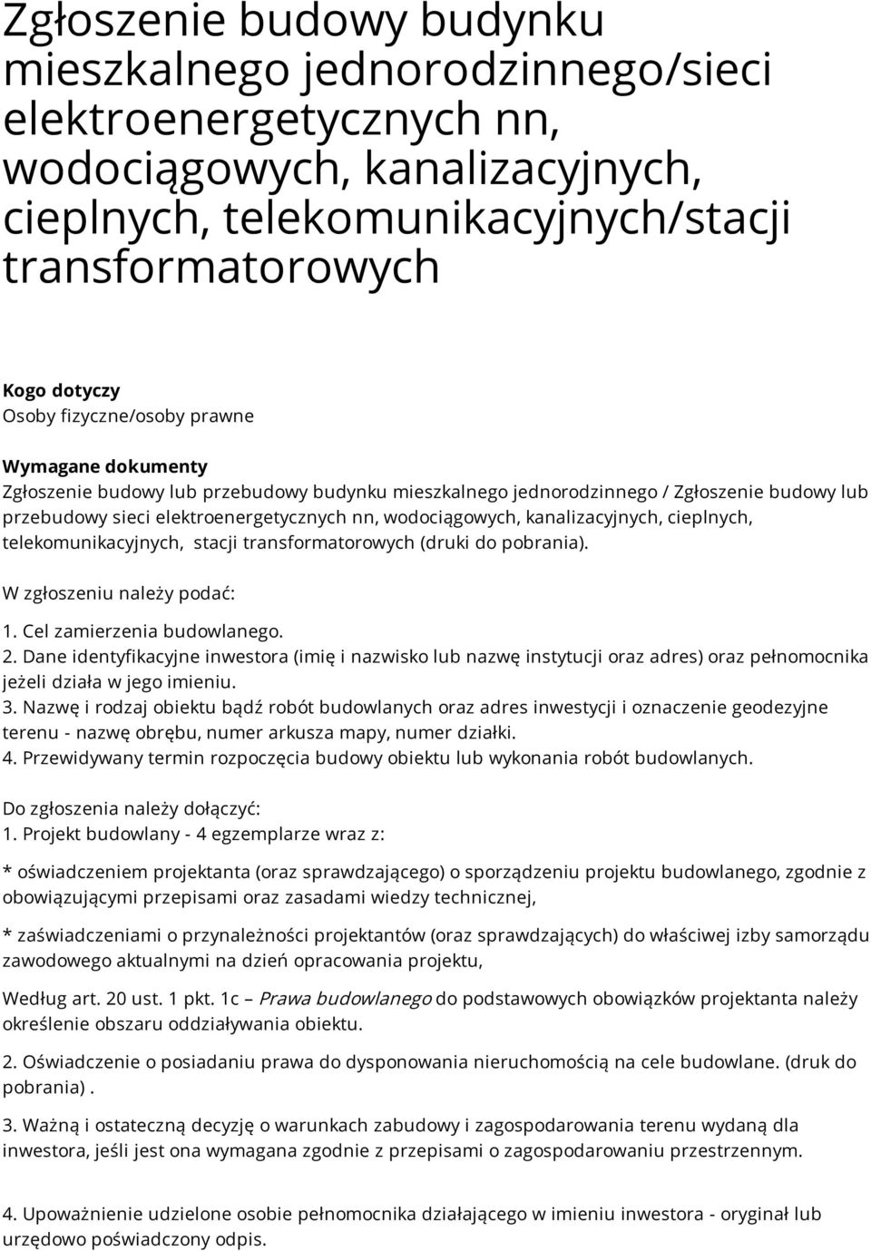 kanalizacyjnych, cieplnych, telekomunikacyjnych, stacji transformatorowych (druki do pobrania). W zgłoszeniu należy podać: 1. Cel zamierzenia budowlanego. 2.