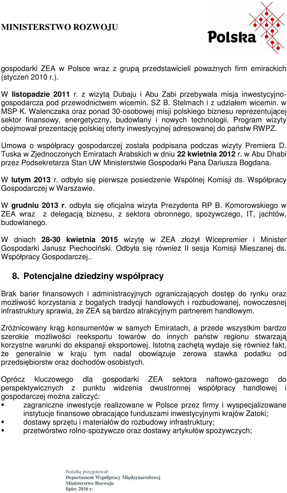 Walenczaka oraz ponad 30-osobowej misji polskiego biznesu reprezentującej sektor finansowy, energetyczny, budowlany i nowych technologii.