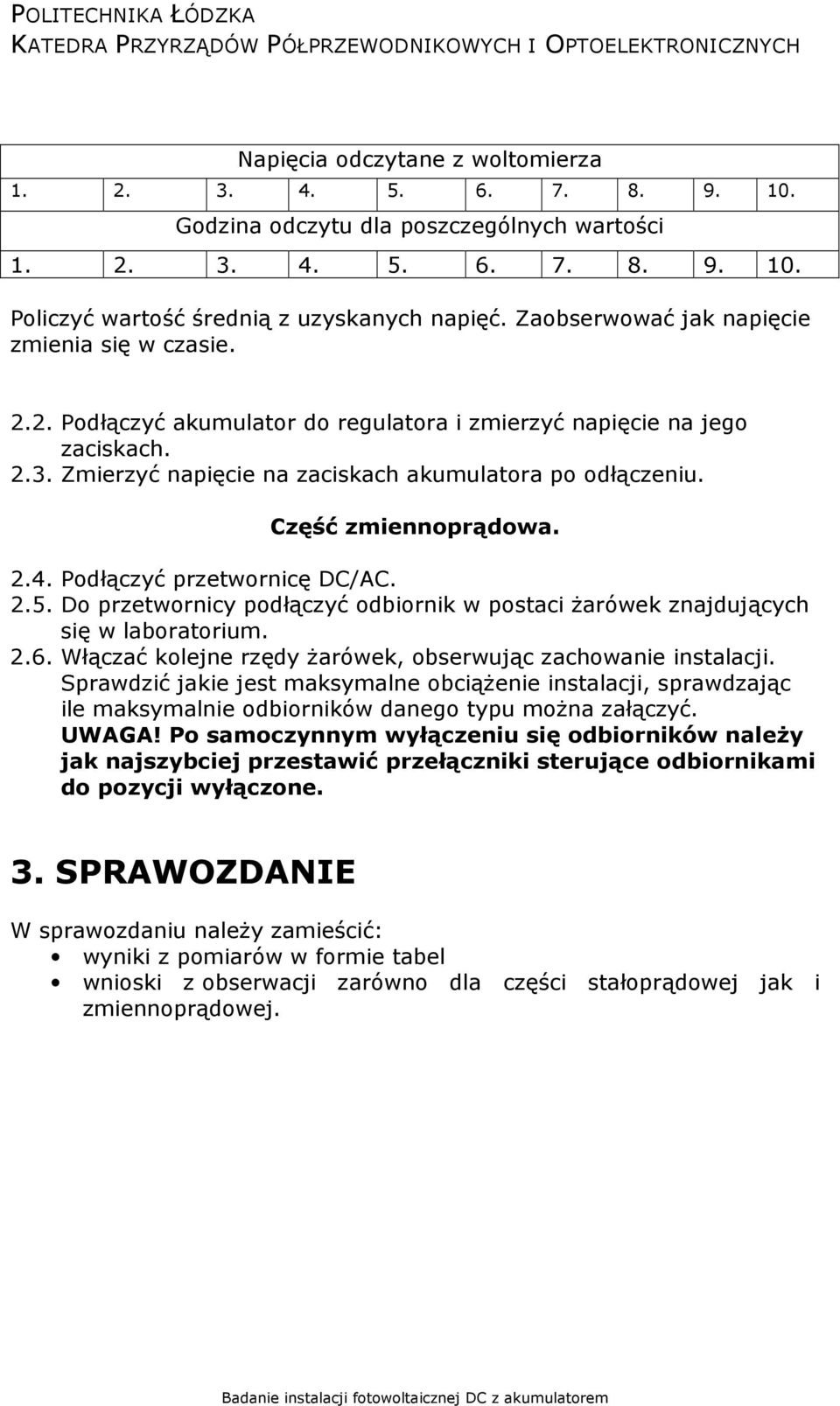 Część zmiennoprądowa. 2.4. Podłączyć przetwornicę DC/AC. 2.5. Do przetwornicy podłączyć odbiornik w postaci żarówek znajdujących się w laboratorium. 2.6.