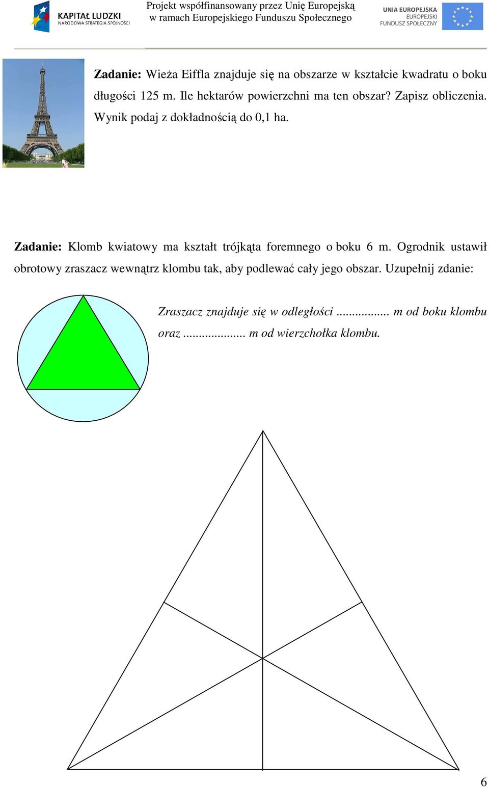 Zadanie: Klomb kwiatowy ma kształt trójkąta foremnego o boku 6 m.