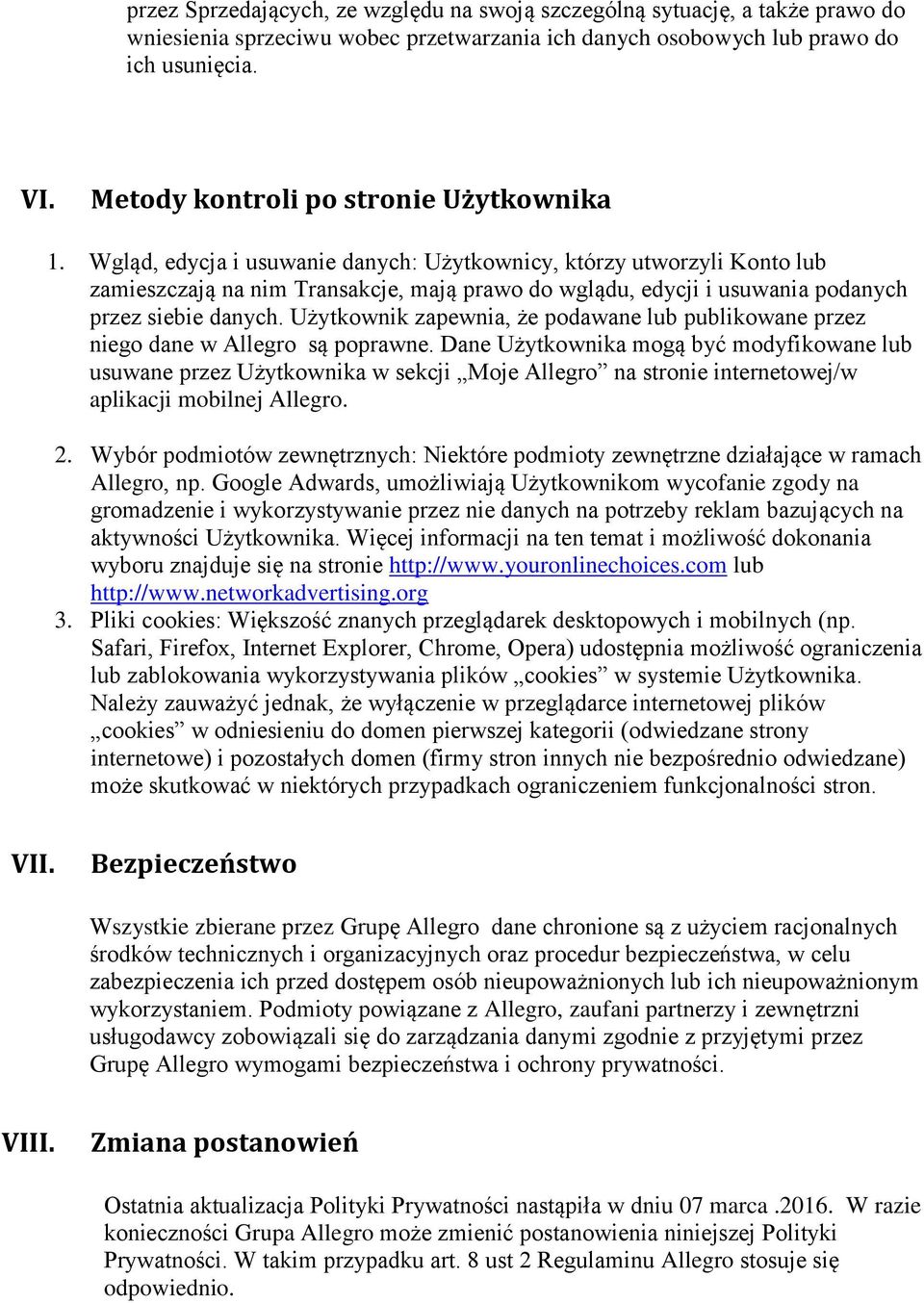 Wgląd, edycja i usuwanie danych: Użytkownicy, którzy utworzyli Konto lub zamieszczają na nim Transakcje, mają prawo do wglądu, edycji i usuwania podanych przez siebie danych.