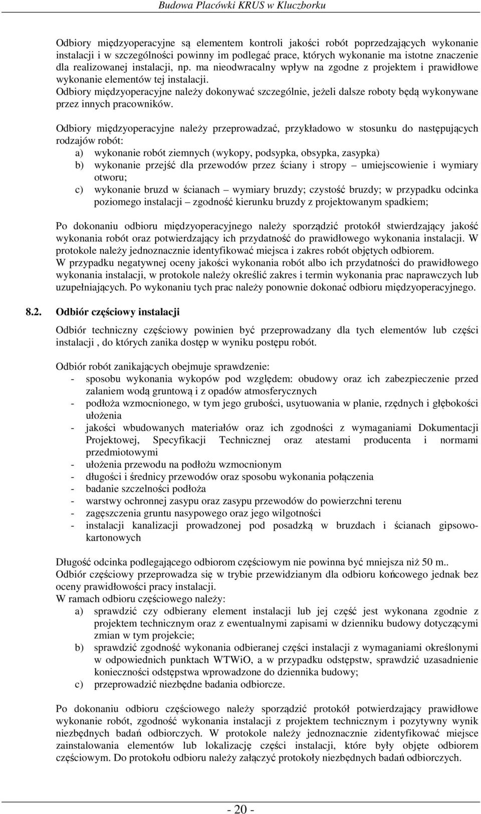 Odbiory międzyoperacyjne należy dokonywać szczególnie, jeżeli dalsze roboty będą wykonywane przez innych pracowników.