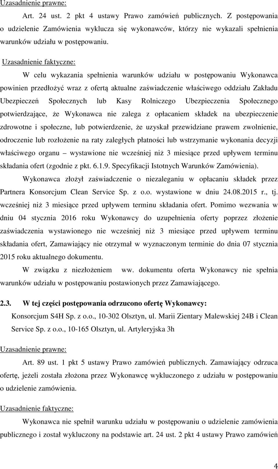 Ubezpieczenia Społecznego potwierdzające, że Wykonawca nie zalega z opłacaniem składek na ubezpieczenie zdrowotne i społeczne, lub potwierdzenie, że uzyskał przewidziane prawem zwolnienie, odroczenie