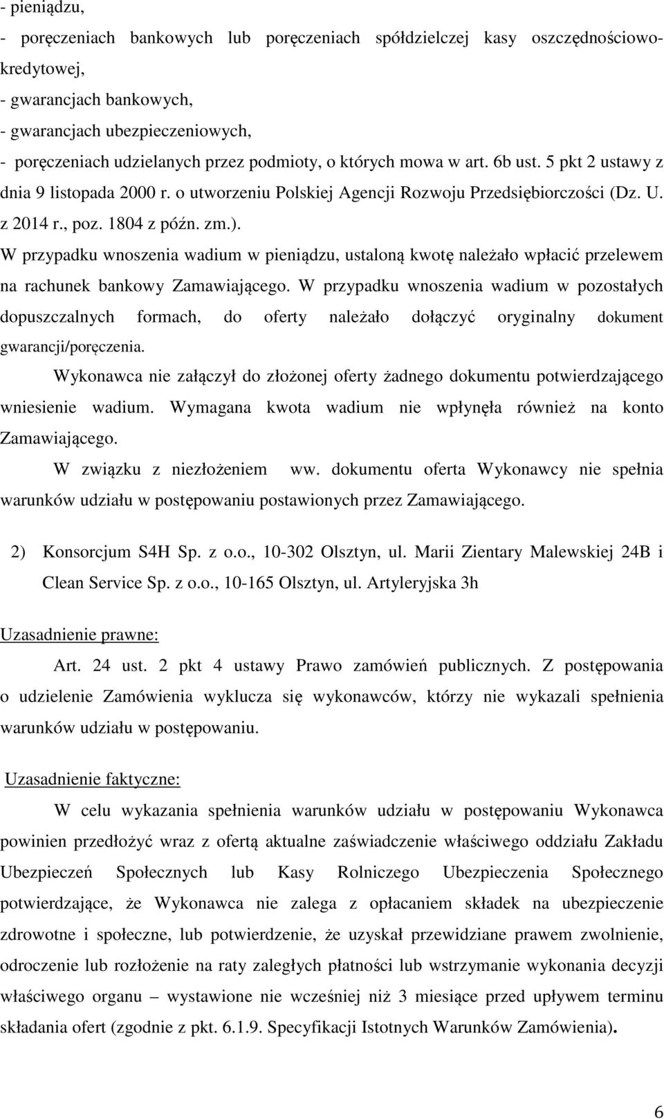 W przypadku wnoszenia wadium w pieniądzu, ustaloną kwotę należało wpłacić przelewem na rachunek bankowy Zamawiającego.