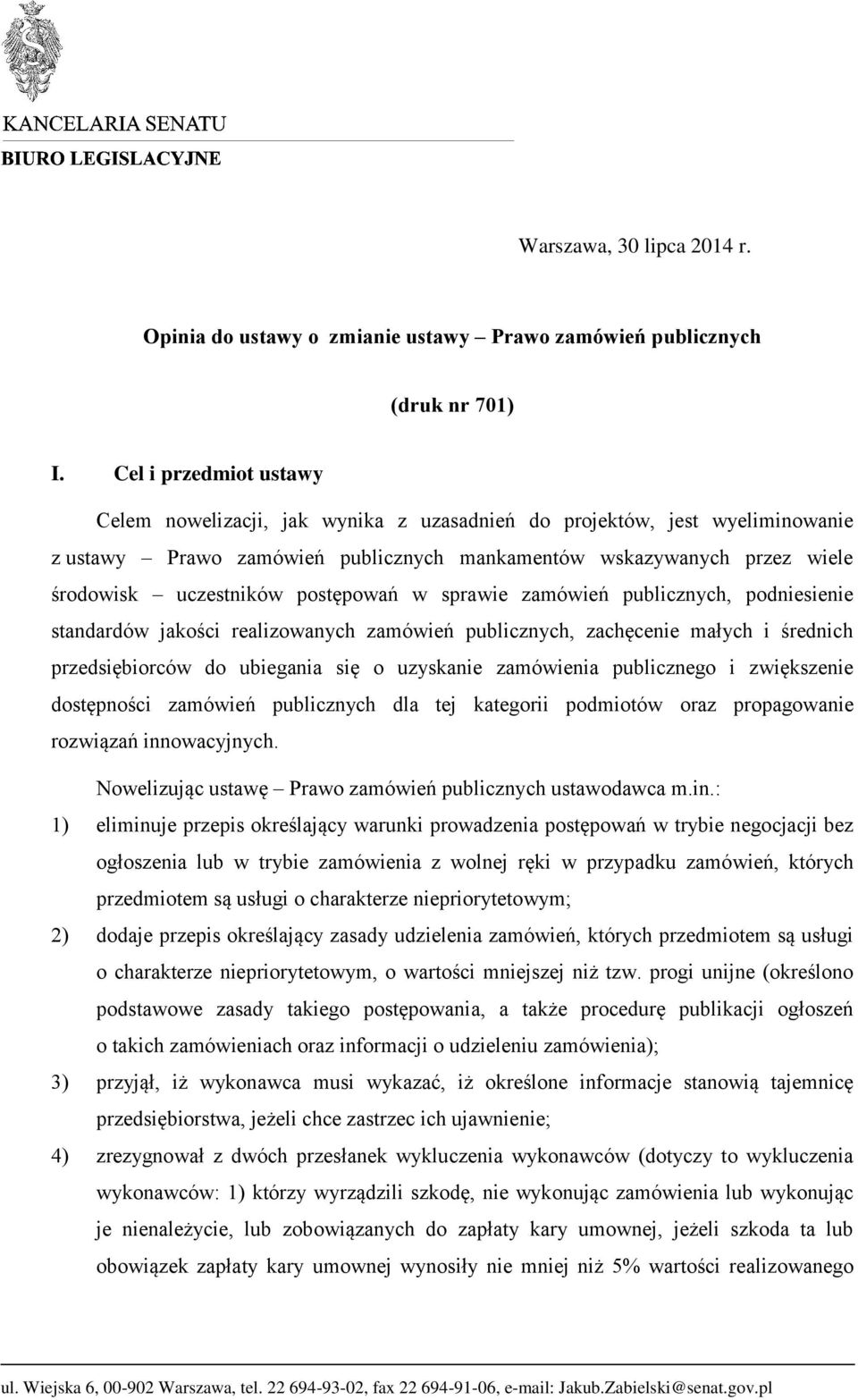 postępowań w sprawie zamówień publicznych, podniesienie standardów jakości realizowanych zamówień publicznych, zachęcenie małych i średnich przedsiębiorców do ubiegania się o uzyskanie zamówienia