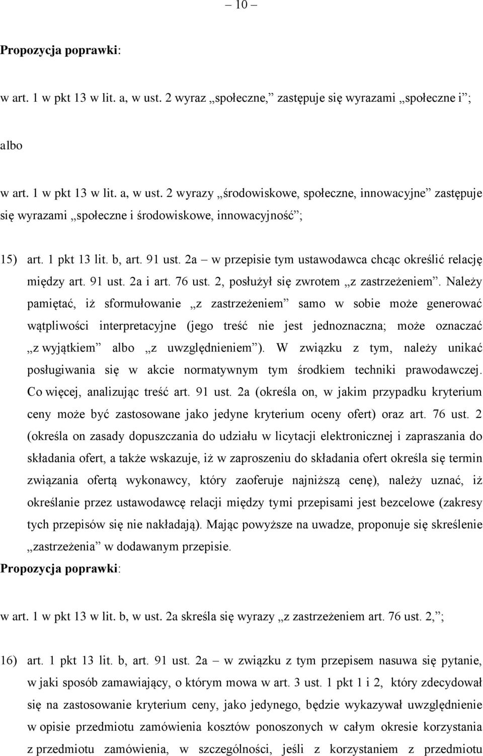 Należy pamiętać, iż sformułowanie z zastrzeżeniem samo w sobie może generować wątpliwości interpretacyjne (jego treść nie jest jednoznaczna; może oznaczać z wyjątkiem albo z uwzględnieniem ).