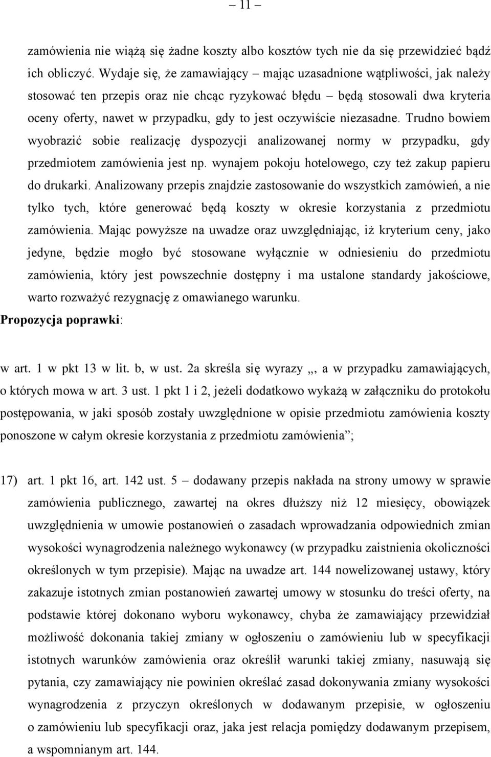 oczywiście niezasadne. Trudno bowiem wyobrazić sobie realizację dyspozycji analizowanej normy w przypadku, gdy przedmiotem zamówienia jest np.