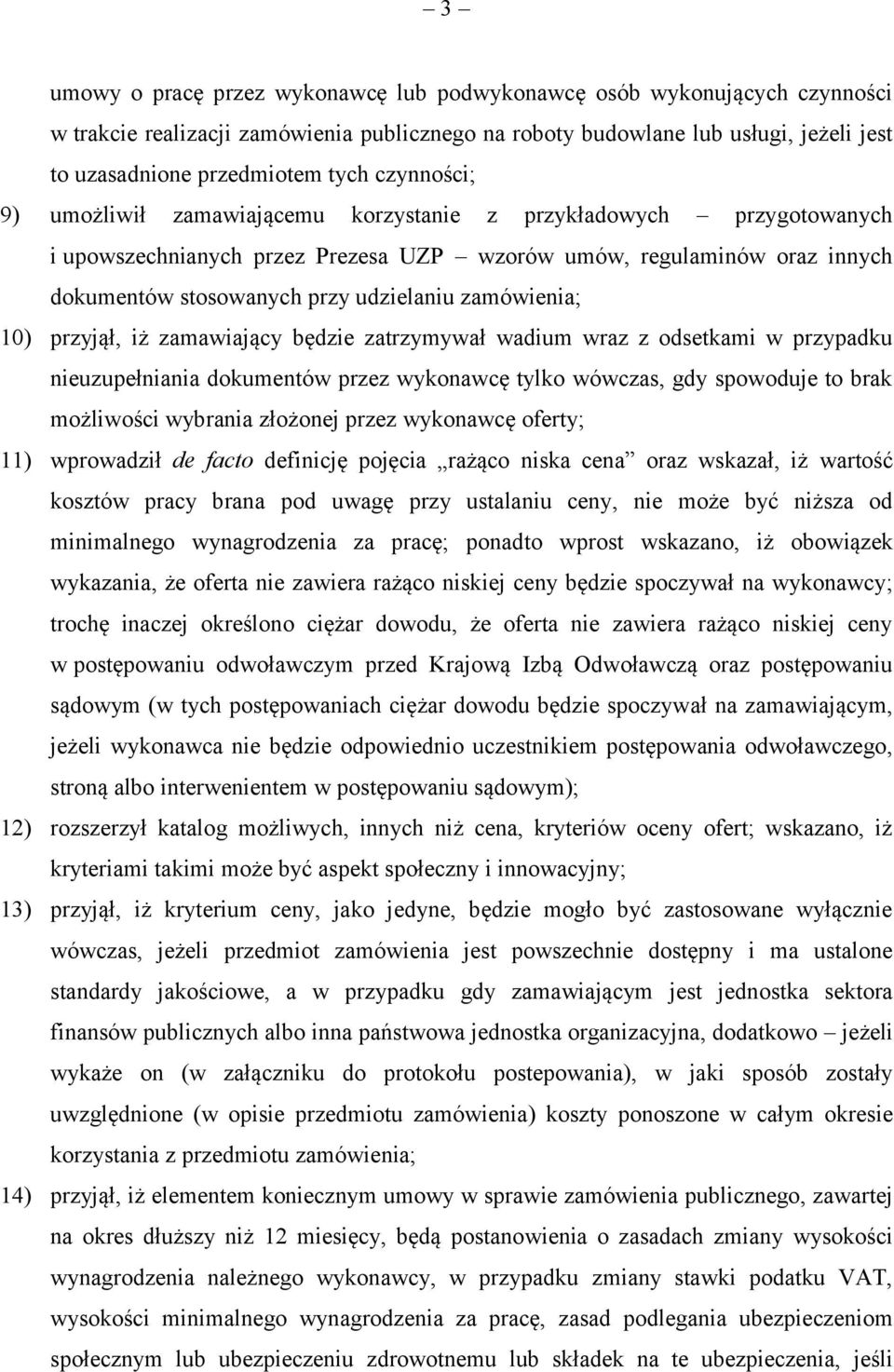 zamówienia; 10) przyjął, iż zamawiający będzie zatrzymywał wadium wraz z odsetkami w przypadku nieuzupełniania dokumentów przez wykonawcę tylko wówczas, gdy spowoduje to brak możliwości wybrania