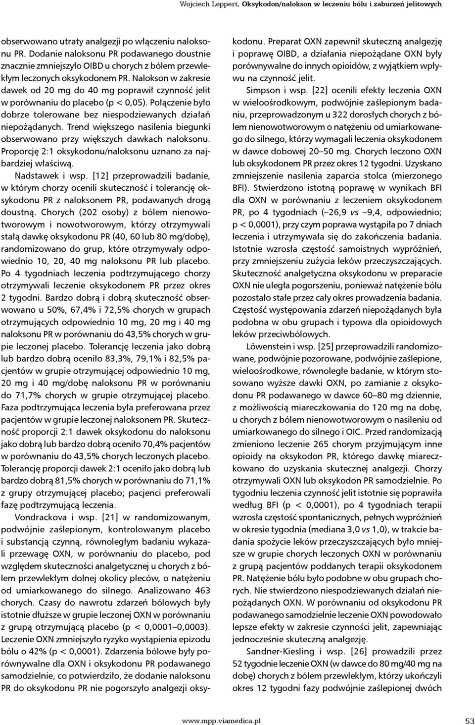 Nalokson w zakresie dawek od 20 mg do 40 mg poprawił czynność jelit w porównaniu do placebo (p < 0,05). Połączenie było dobrze tolerowane bez niespodziewanych działań niepożądanych.