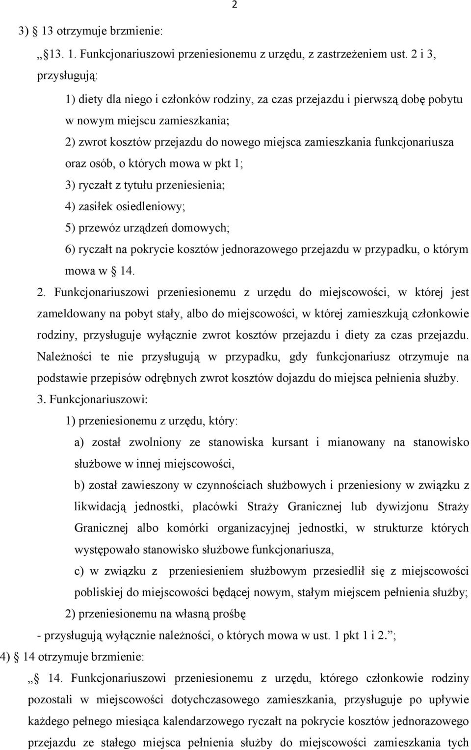 funkcjonariusza oraz osób, o których mowa w pkt 1; 3) ryczałt z tytułu przeniesienia; 4) zasiłek osiedleniowy; 5) przewóz urządzeń domowych; 6) ryczałt na pokrycie kosztów jednorazowego przejazdu w