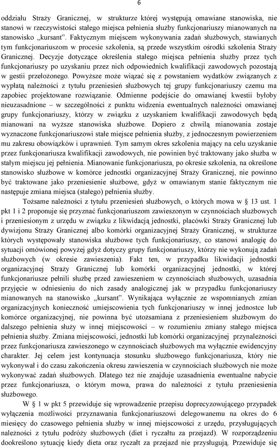 Decyzje dotyczące określenia stałego miejsca pełnienia służby przez tych funkcjonariuszy po uzyskaniu przez nich odpowiednich kwalifikacji zawodowych pozostają w gestii przełożonego.