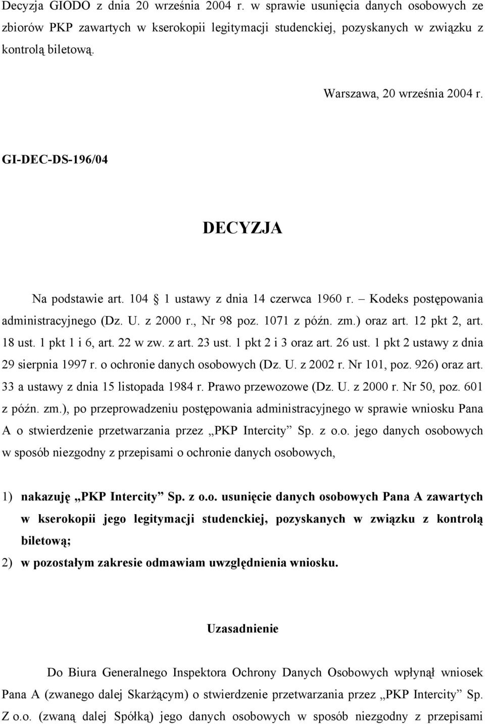 ) oraz art. 12 pkt 2, art. 18 ust. 1 pkt 1 i 6, art. 22 w zw. z art. 23 ust. 1 pkt 2 i 3 oraz art. 26 ust. 1 pkt 2 ustawy z dnia 29 sierpnia 1997 r. o ochronie danych osobowych (Dz. U. z 2002 r.