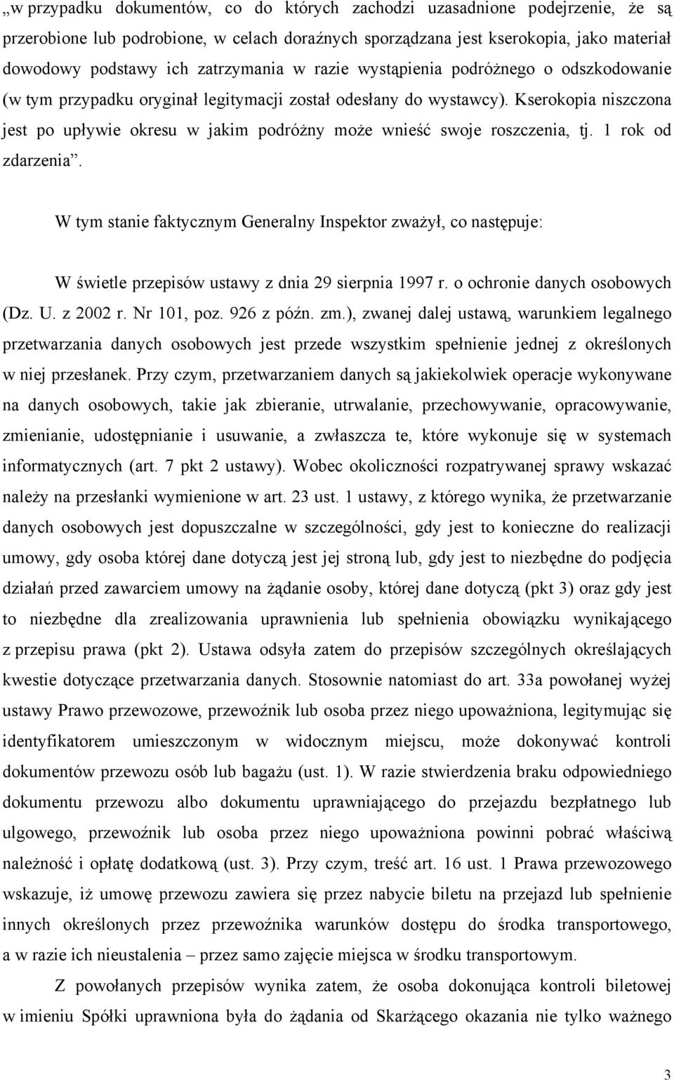 Kserokopia niszczona jest po upływie okresu w jakim podróżny może wnieść swoje roszczenia, tj. 1 rok od zdarzenia.