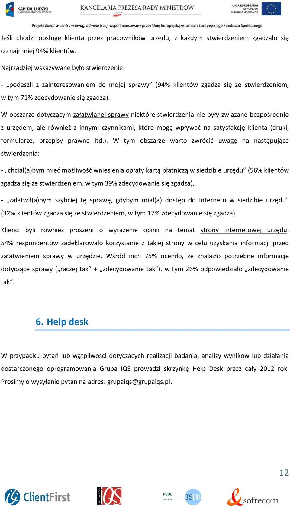 W obszarze dotyczącym załatwianej sprawy niektóre stwierdzenia nie były związane bezpośrednio z urzędem, ale również z innymi czynnikami, które mogą wpływać na satysfakcję klienta (druki, formularze,