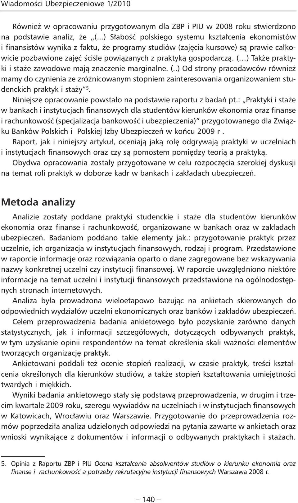 ( ) Także praktyki i staże zawodowe mają znaczenie marginalne. (.