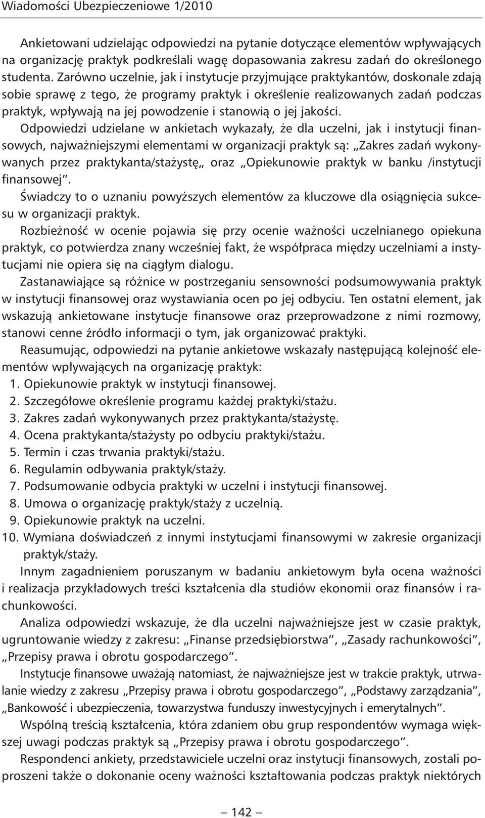 Zarówno uczelnie, jak i instytucje przyjmujące praktykantów, doskonale zdają sobie sprawę z tego, że programy praktyk i określenie realizowanych zadań podczas praktyk, wpływają na jej powodzenie i