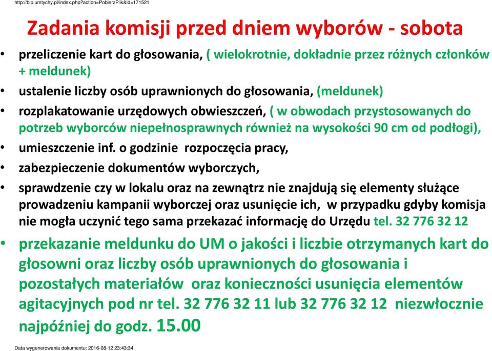 o godzinie rozpoczęcia pracy, zabezpieczenie dokumentów wyborczych, sprawdzenie czy w lokalu oraz na zewnątrz nie znajdują się elementy służące prowadzeniu kampanii wyborczej oraz usunięcie ich, w