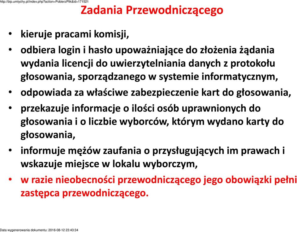 informacje o ilości osób uprawnionych do głosowania i o liczbie wyborców, którym wydano karty do głosowania, informuje mężów zaufania o