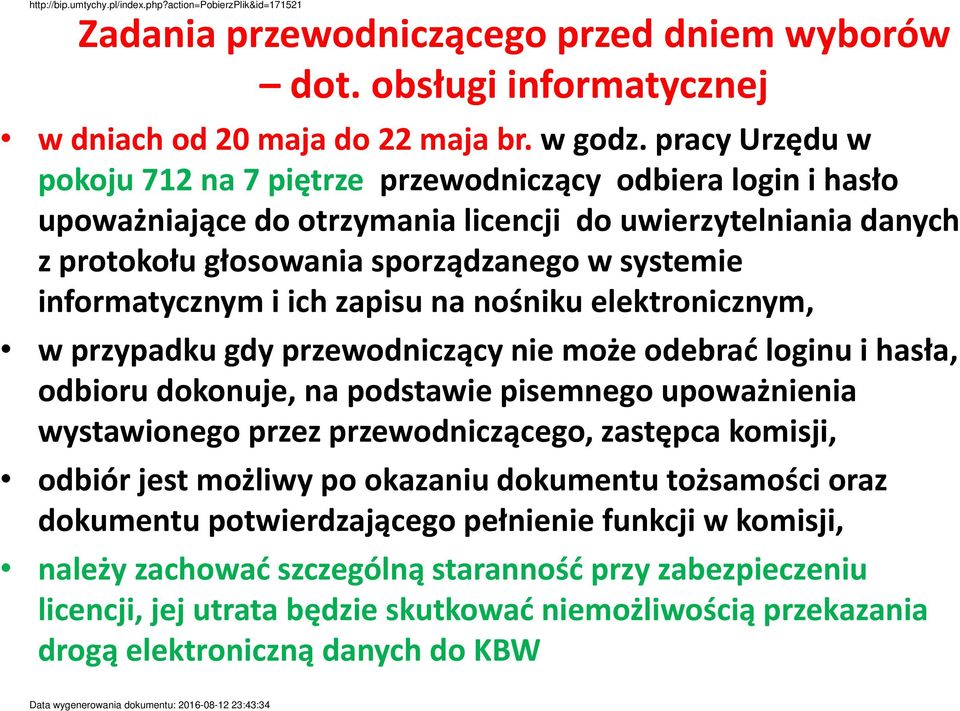 informatycznym i ich zapisu na nośniku elektronicznym, w przypadku gdy przewodniczący nie może odebrać loginu i hasła, odbioru dokonuje, na podstawie pisemnego upoważnienia wystawionego przez