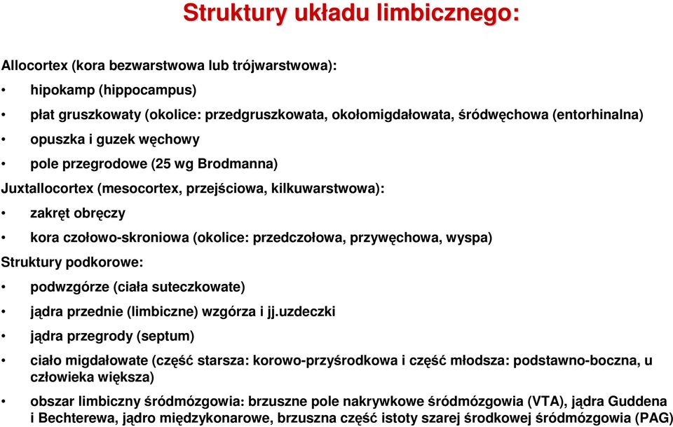 Struktury podkorowe: podwzgórze (ciała suteczkowate) jądra przednie (limbiczne) wzgórza i jj.